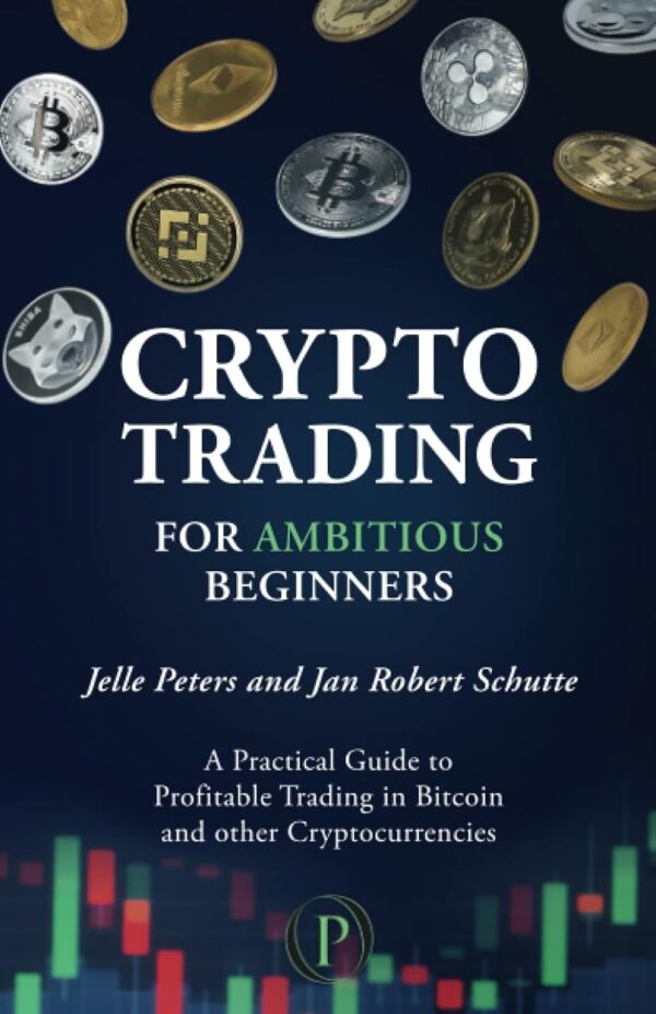 Crypto Trading for Ambitious Beginners: A Practical Guide to Profitable Trading in Bitcoin and other Cryptocurrencies