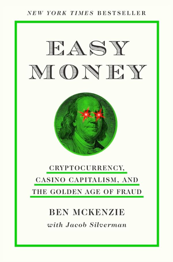 Easy Money: Cryptocurrency, Casino Capitalism, and the Golden Age of Fraud