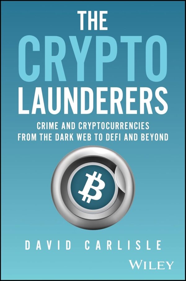 The Crypto Launderers: Crime and Cryptocurrencies from the Dark Web to DeFi and Beyond